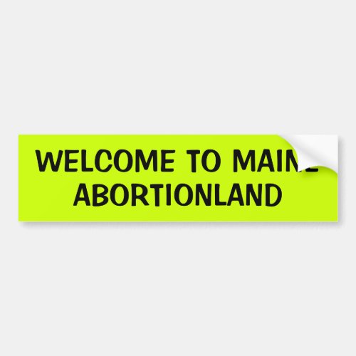 WELCOME TO MAINE  ABORTIONLAND BUMPER STICKER