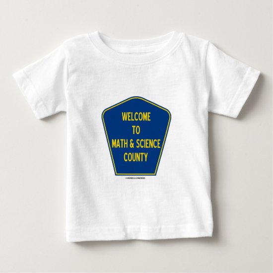 Welcome To Math & Science County (County Sign) Baby T-Shirt