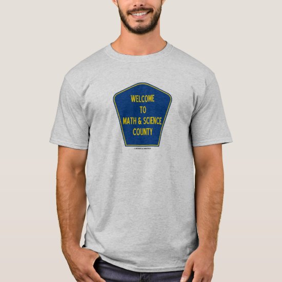 Welcome To Math & Science County (County Sign) T-Shirt