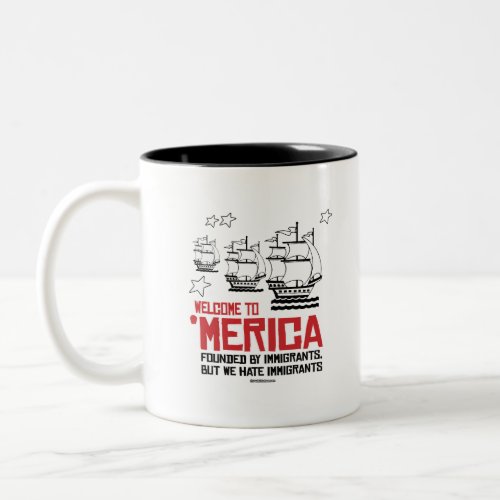 Welcome to Merica _ Founded by Immigrants Two_Tone Coffee Mug