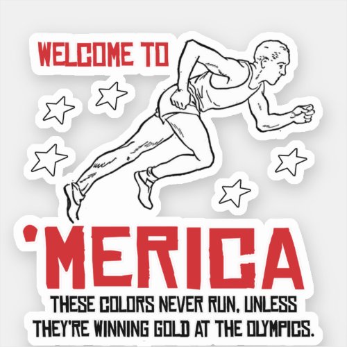 Welcome to Merica _ These Colors Never Run Sticker