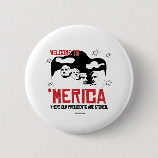Welcome to Merica - Where our Presidents are Stone Pinback Button