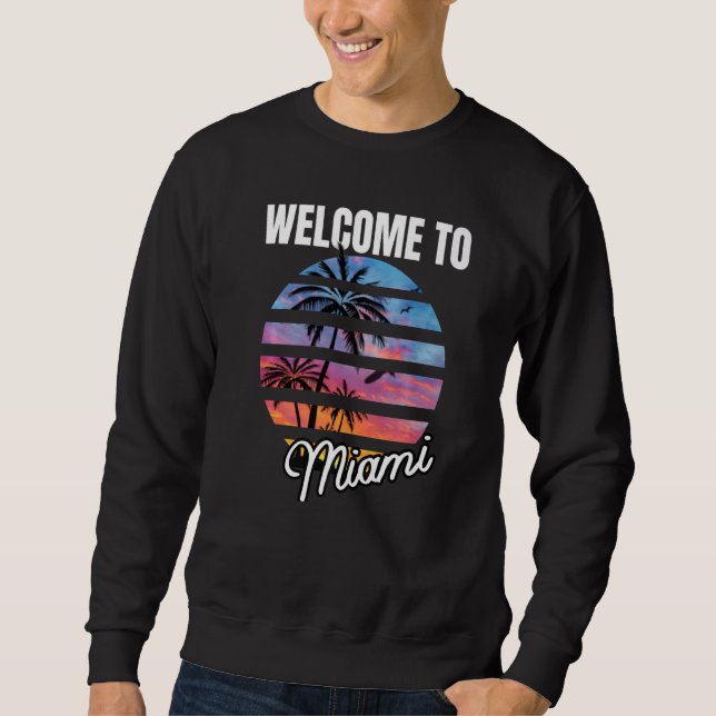 Welcome To Miami Floridian Clothing For Miami Flor Sweatshirt (Front)