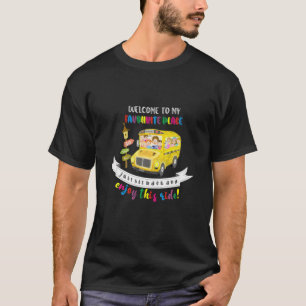 Welcome To My Favourite Place School Bus Driver Fu T-Shirt