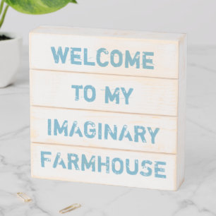 Welcome to My Imaginary Farmhouse Wood Box Sign