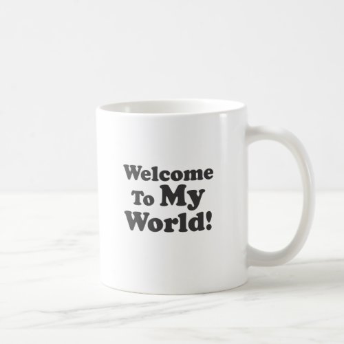 Welcome To My World Coffee Mug