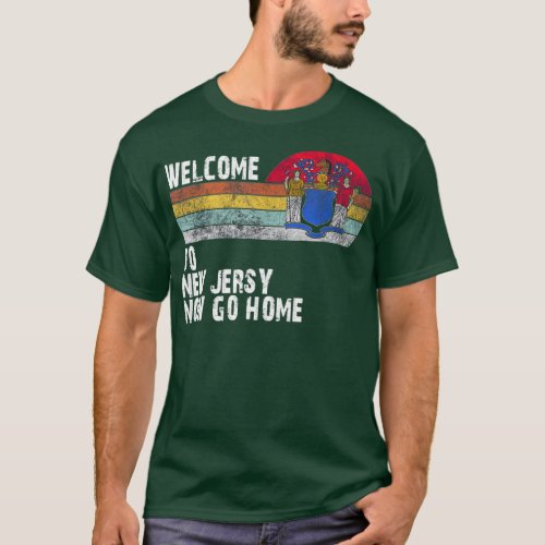 Welcome to New Jersey now go home T_Shirt