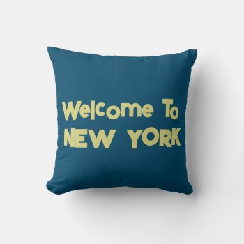Welcome To New York Throw Pillow by kfleming1986 at Zazzle