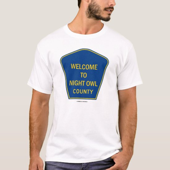 Welcome To Night Owl County (Traffic Sign Humor) T-Shirt