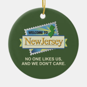 Welcome to NJ - No One Likes Us and We Don't Care Ceramic Ornament