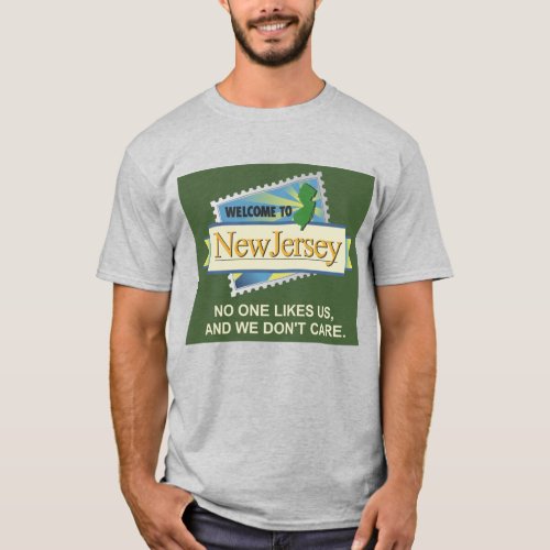 Welcome to NJ _ No One Likes Us and We Dont Care T_Shirt