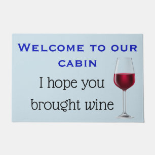 Welcome To Our Cabin Hope you Brought Wine Doormat