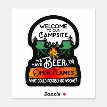 Welcome To Our Campsite We Have Beer Flames Funny Sticker by Stickies at Zazzle
