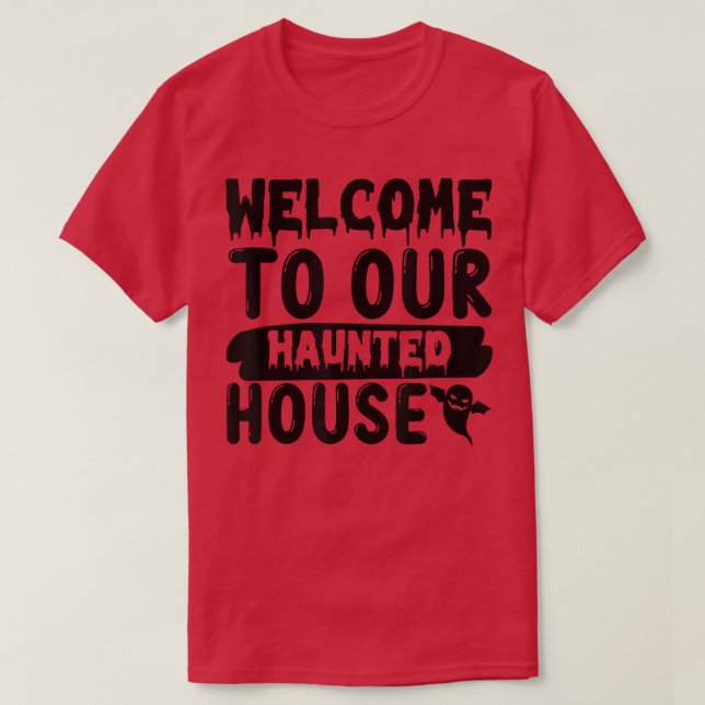 WELCOME TO OUR HAUNTED HOUSE932 T-Shirt (Design Front)