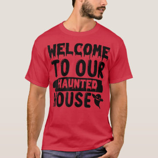 WELCOME TO OUR HAUNTED HOUSE932 T-Shirt