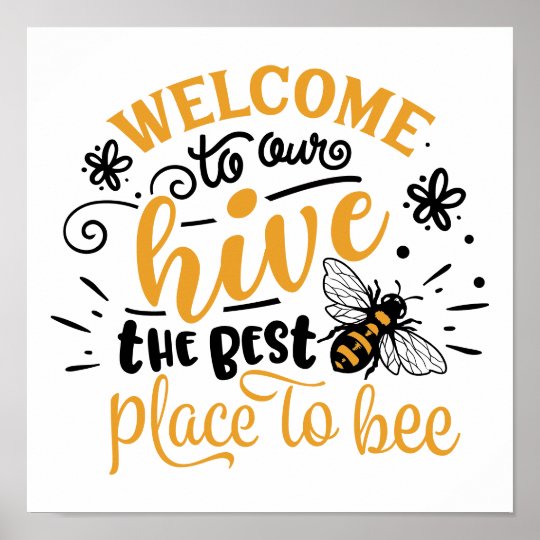 Welcome to Our Hive The Best Place to Bee Poster | Zazzle.com