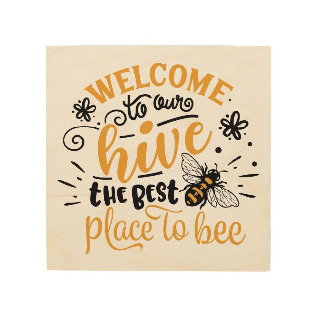 Welcome to Our Hive The Best Place to Bee Wood Wall Art (Front)