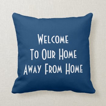 Welcome To Our Home Away From Home Pillow by coastal_life at Zazzle