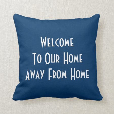 Welcome To Our Home Away From Home Pillow