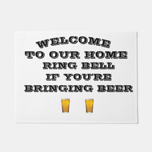 WELCOME TO OUR HOME IF BRINGING BEER DOORMAT