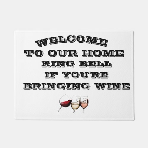 WELCOME TO OUR HOME IF BRINGING WINE DOORMAT