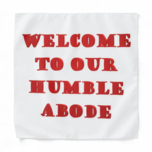 Welcome To Our Humble Abode poster picture print Bandana