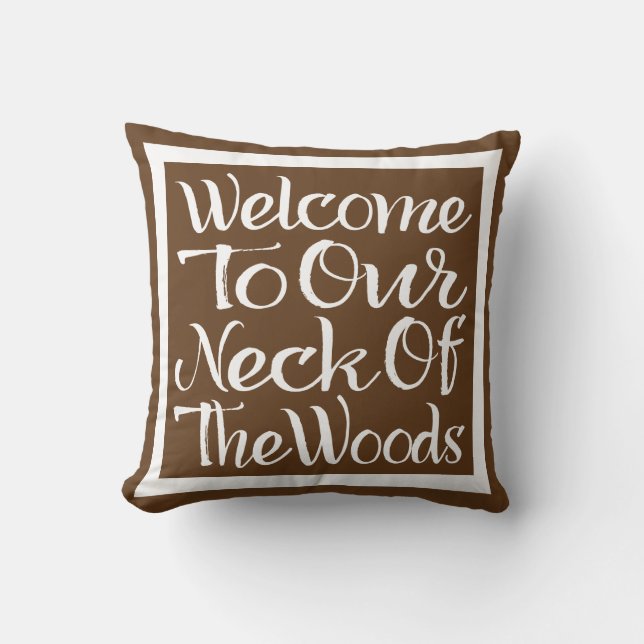Welcome To Our Neck Of The Woods Throw Pillow (Front)