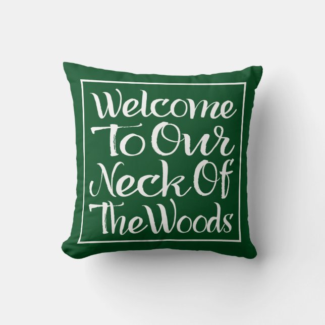Welcome To Our Neck Of The Woods Throw Pillow (Front)