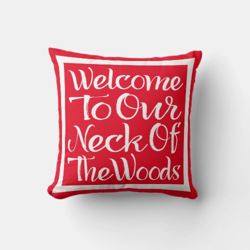 Welcome To Our Neck Of The Woods Throw Pillow