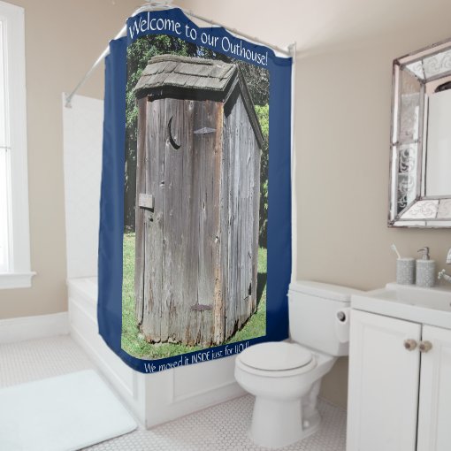 TO OUR OUTHOUSE 5 custom Shower Curtain Zazzle