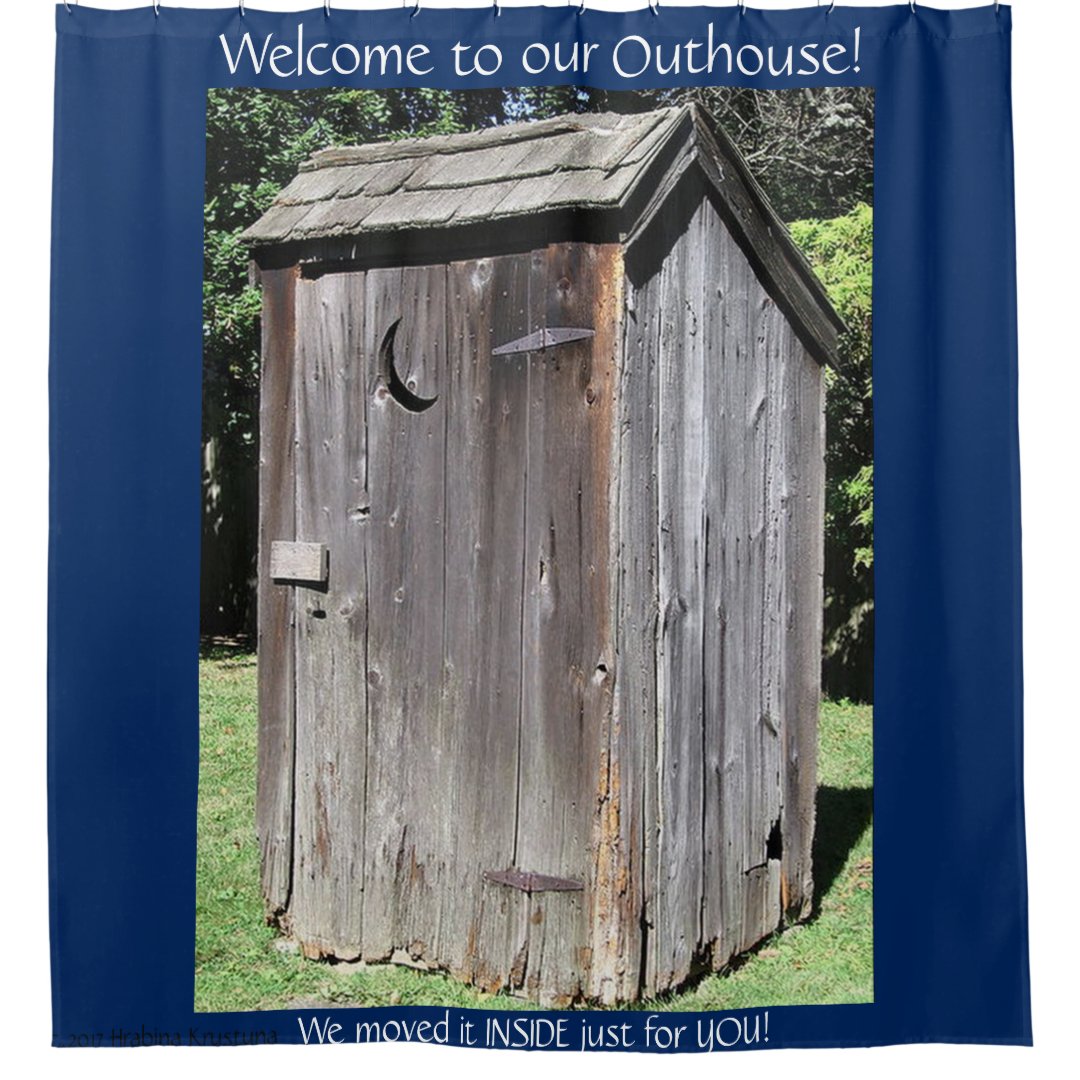 TO OUR OUTHOUSE 5 custom Shower Curtain Zazzle