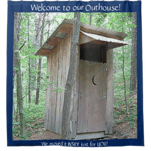 WELCOME TO OUR OUTHOUSE IN THE WOODS SHOWER CURTAIN
