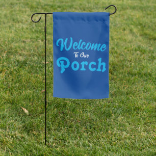 Welcome To Our Porch / Always / Blue / Garden Flag