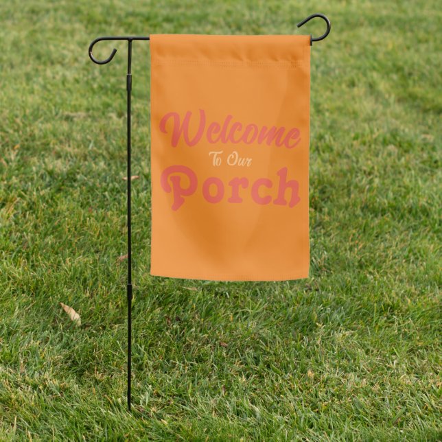 Welcome To Our Porch / Always / Orange / Garden Flag (In SItu)