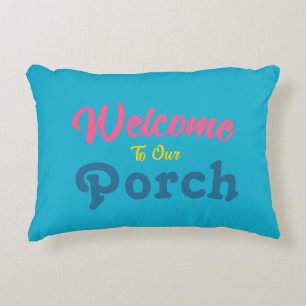 Welcome To Our Porch / Always / Summer Colors / Accent Pillow