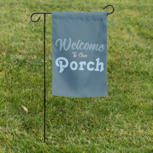 Welcome To Our Porch / Always / Winter Colors / Garden Flag