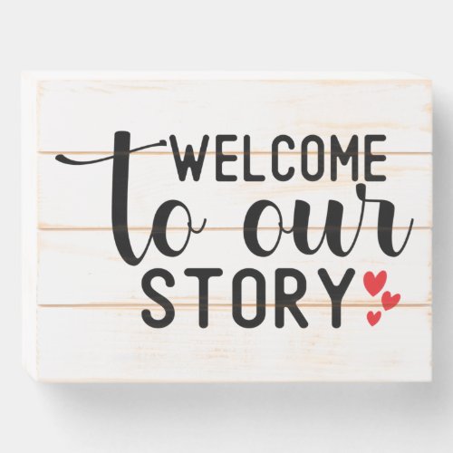 Welcome to Our Story  Wooden Box Sign
