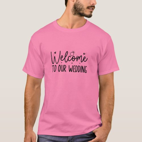 welcome to our wedding T_Shirt