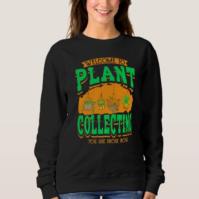 Welcome To Plant Collecting Plant Sweatshirt (Front)