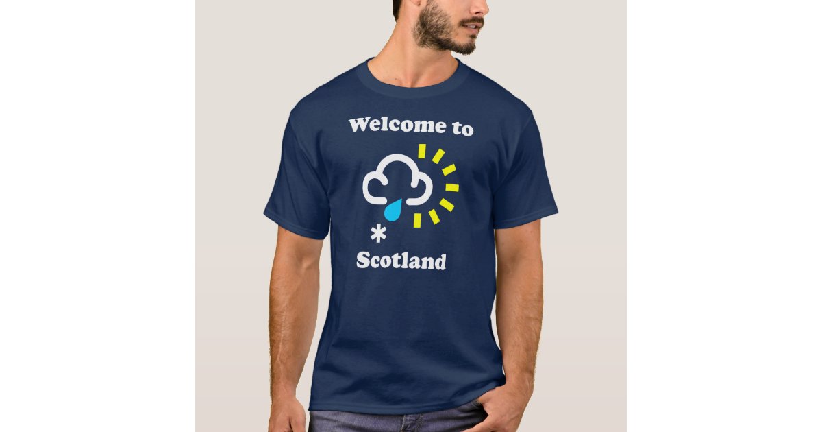 to Scotland Funny Weather TShirt Zazzle