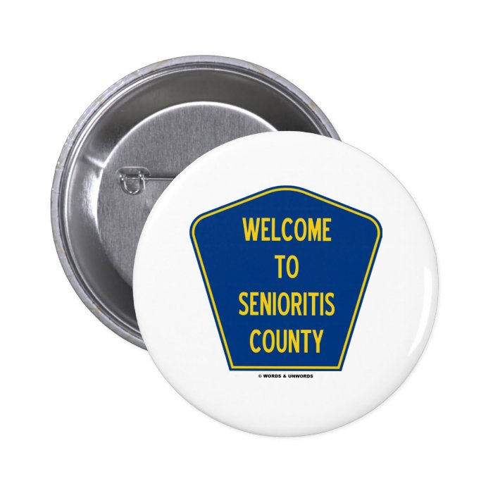 Welcome To Senioritis County (Sign Humor) Pin