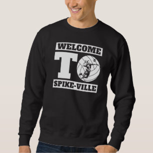 Welcome To Spike Ville  Volleyball Team Volleyball Sweatshirt