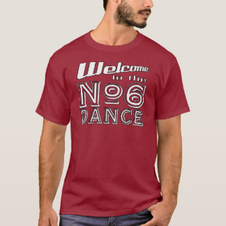 Welcome to the #6 Dance T-Shirt