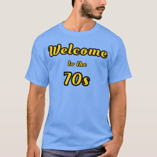 Welcome to the 70s gift T-Shirt