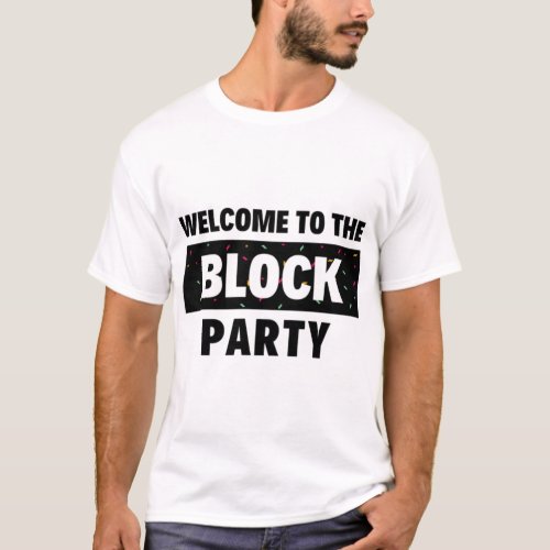 Welcome to the Block Party     T_Shirt