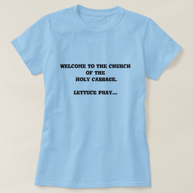 Welcome to the Church of the Holy Cabbage. T-shirt (Design Front)