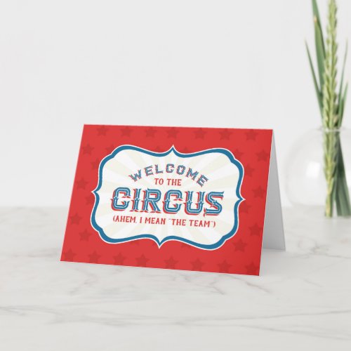 Welcome to the Circus Ahem I Mean The Team Card