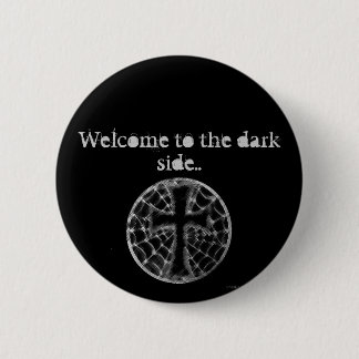Welcome to the dark side.. pinback button