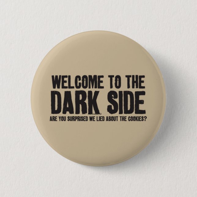 welcome to the dark side ! pinback button (Front)
