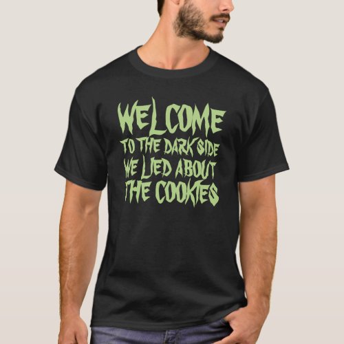 Welcome to the dark side we lied no cookies shirt
